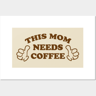 THIS MOM NEEDS COFFEE Posters and Art